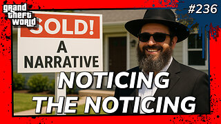 Grand Theft World Podcast 236 | NOTICING THE NOTICING