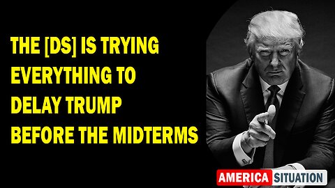 X22 Report Huge Intel: The [DS] Is Trying Everything To Delay Trump Before The Midterms
