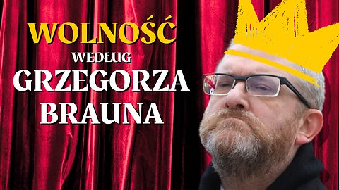 Wolność według Grzegorza Brauna