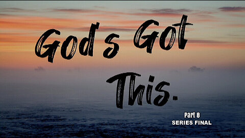 +32 GOD'S GOT THIS, Pt 8, SERIES FINAL: Deciding to Remember