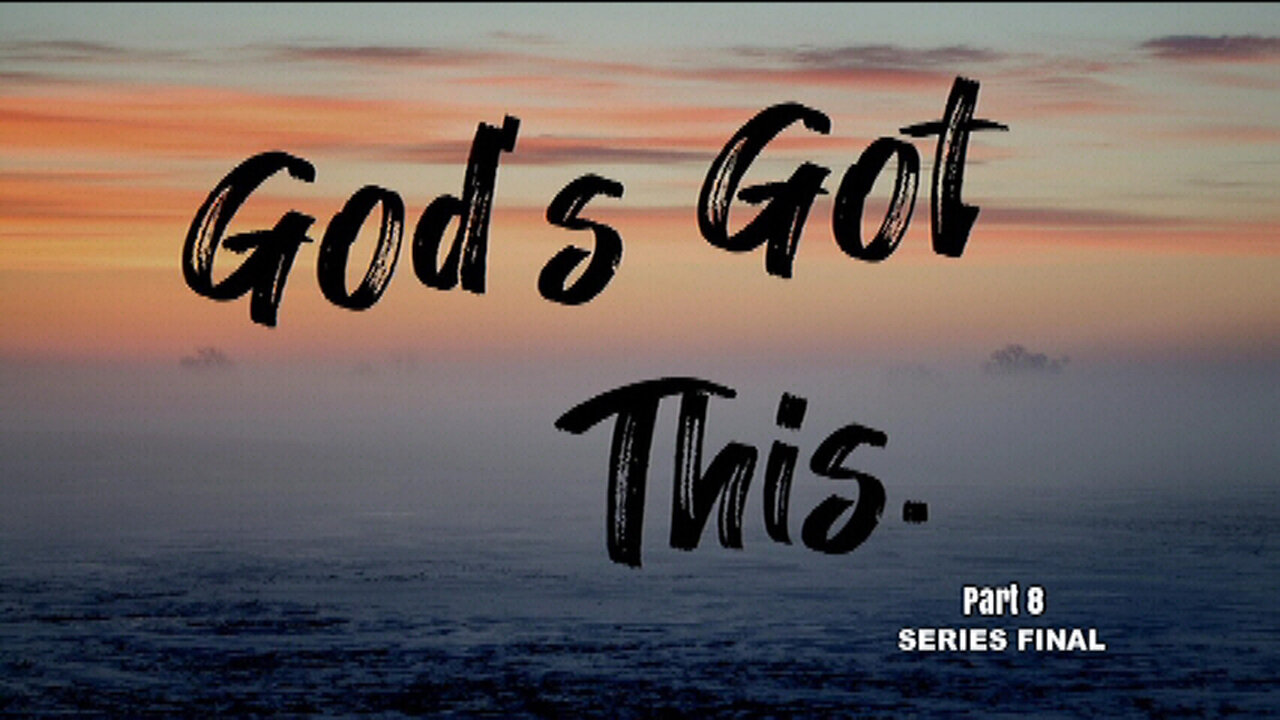 +32 GOD'S GOT THIS, Pt 8, SERIES FINAL: Deciding to Remember