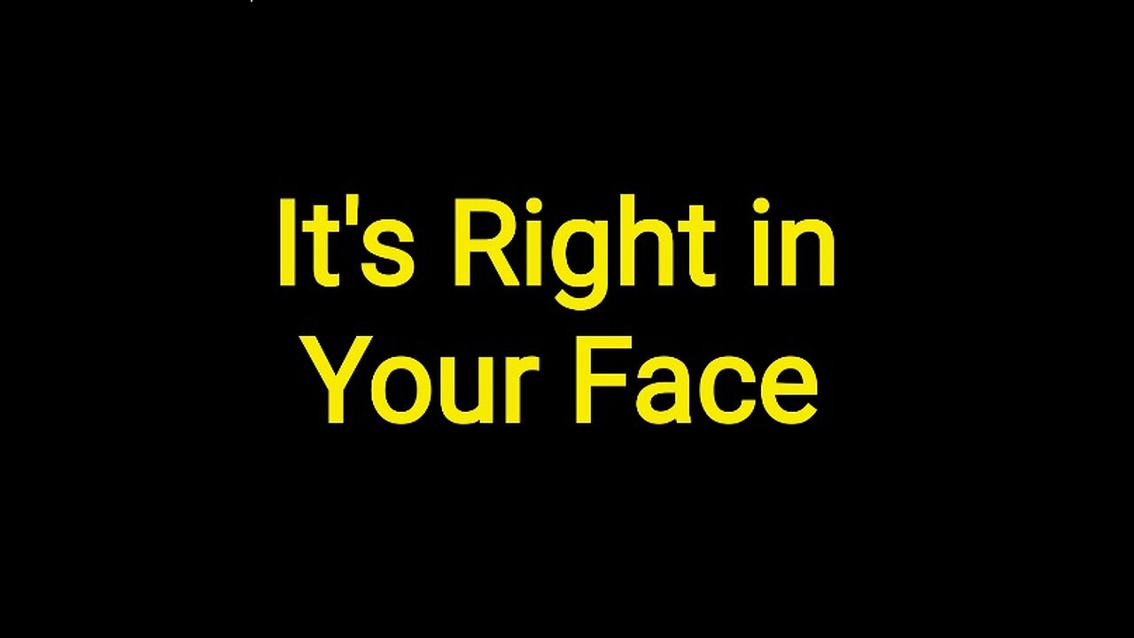 It's Right in Your Face