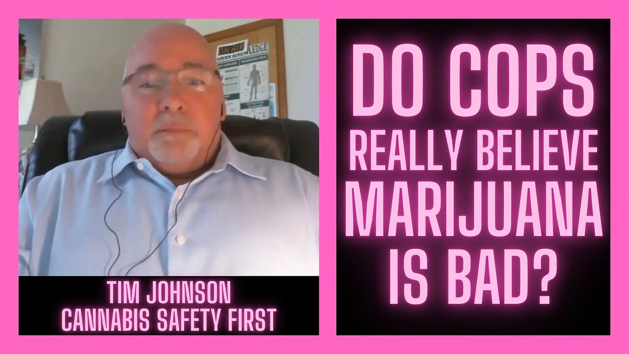 Do Cops Really Believe Marijuana Is Bad? w/ Tim Johnson | Cannabis Safety First