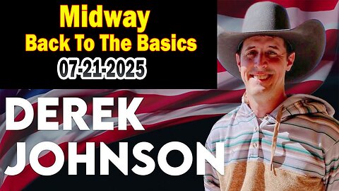 Derek Johnson BIG Intel July 21: "Midway - Back To The Basics"
