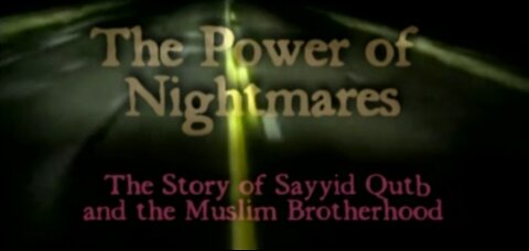 Inside The Islamic Mind - The Power Of Nightmares: The Story Of Sayyid Qutb & The Muslim Brotherhood