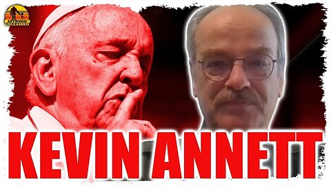 KEVIN ANNETT on Pope Francis & Horrors of the Catholic Church Part 1 - Podcast 741