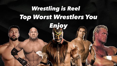 Top 5 Worst Wrestlers you enjoy.
