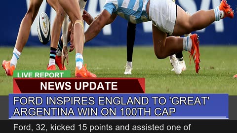 Ford Inspires England to Great Argentina Win on