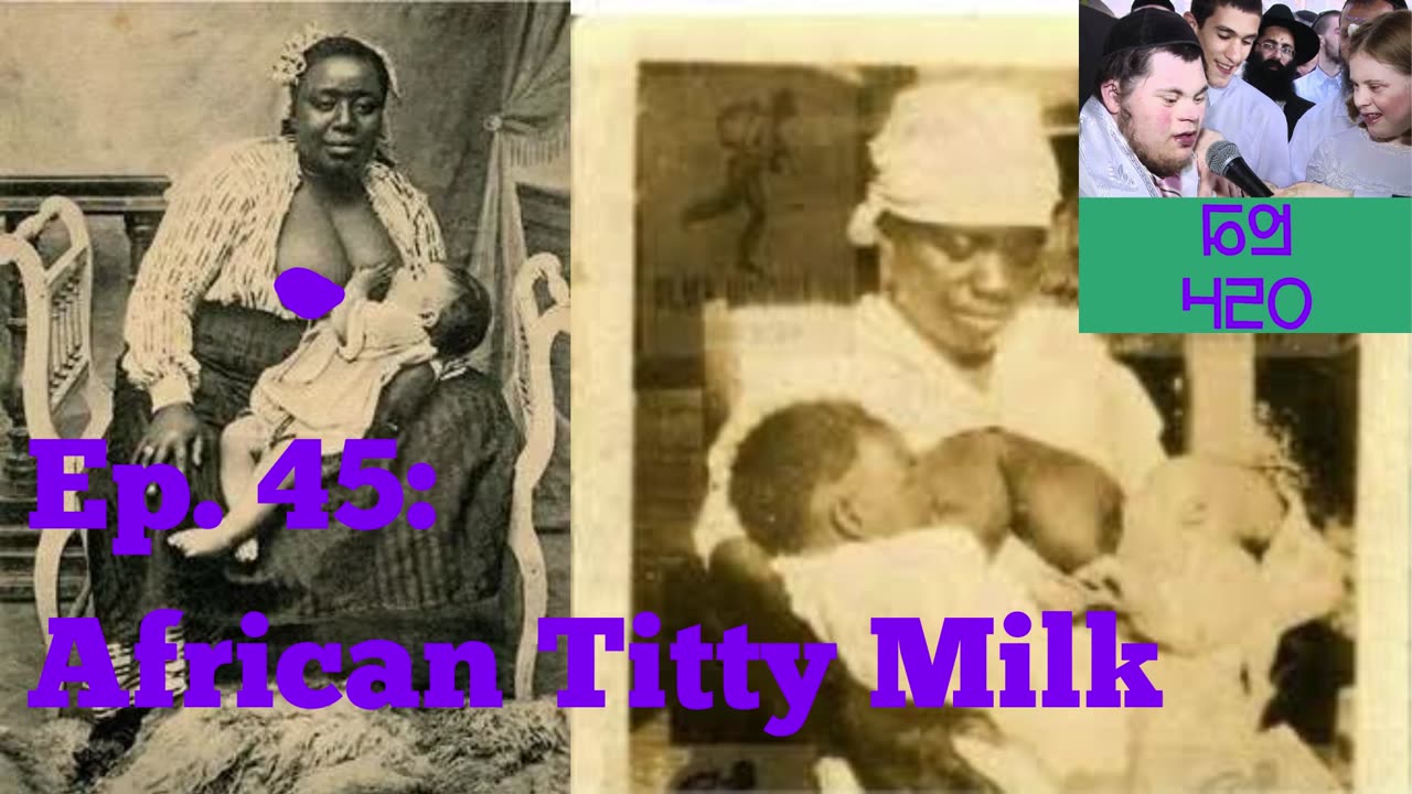 Ep. 45: African Titty Milk