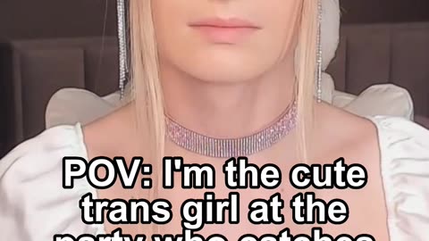 POV: I'm the cute trans girl at the party who catches your eye