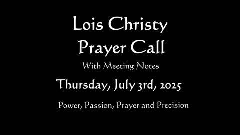 Lois Christy Prayer Group Conference Call for Thursday, July 3rd, 2025