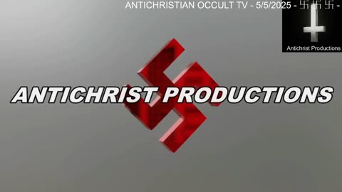 ANTICHRISTIAN OCCULT TV - 5/5/2025 - "Swastika Stream"
