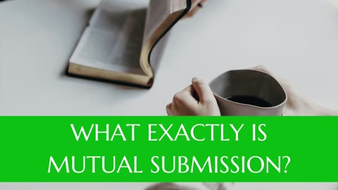 What Exactly is Mutual Submission? - March 2025 Outreach Israel News