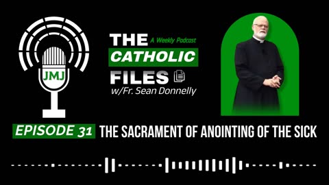 The Catholic Files: The Sacrament of Anointing of the Sick