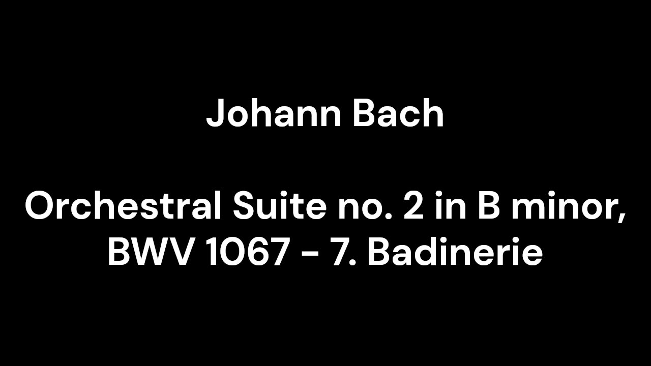 Orchestral Suite no. 2 in B minor, BWV 1067 - 7. Badinerie
