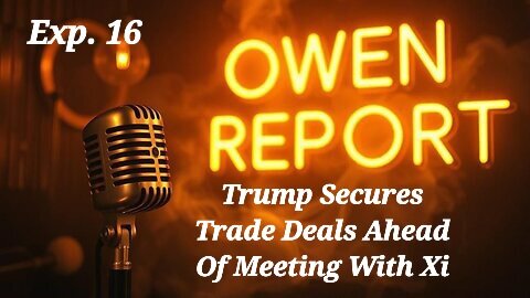 Owen Report - 10-27-2025 - Trump Secures Trade Deals Ahead Of Meeting With Xi