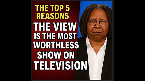 The Top 5 Reasons "The View" Is the Most Worthless Show on Television.