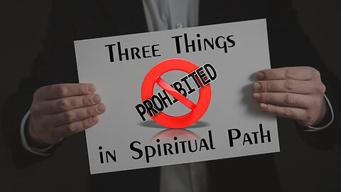 Three Things Prohibited in Spiritual Path