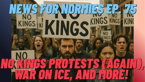 News For Normies Ep. 75: No Kings Protests (Again), War on ICE, and More!