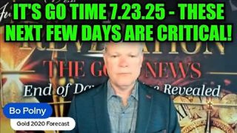 Bo Polny: It's Go Time 7.23.25 - These Next Few Days Are Critical!