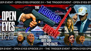 Open Eyes Ep. 211 - "The Trigger Event Brings Out The Demorats."