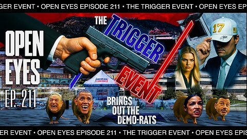 Open Eyes Ep. 211 - "The Trigger Event Brings Out The Demorats."