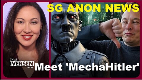 KIM INVERSEN: Grok’s Glitch or Glimpse of the Future? Meet 'MechaHitler'. SG ANON NEWS