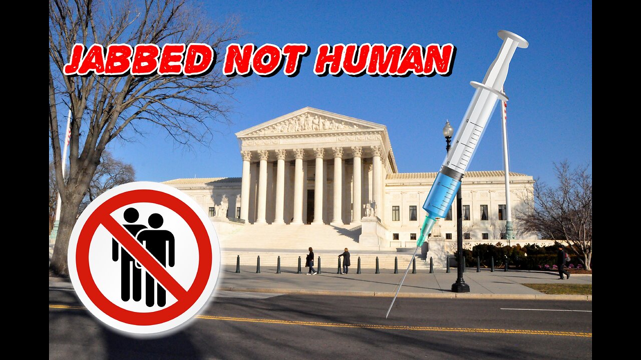 Supreme Court Says mRNA Vaxxed No Longer Qualify as Human