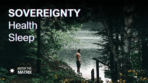 E0011 ENTER THE MATRIX - SOVEREIGNTY, Health, Sleep