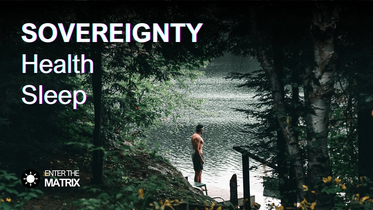 E0011 ENTER THE MATRIX - SOVEREIGNTY, Health, Sleep