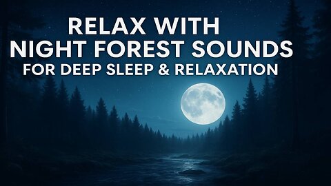 Relax with Night Forest Sounds for Deep Sleep & Relaxation (1080p)