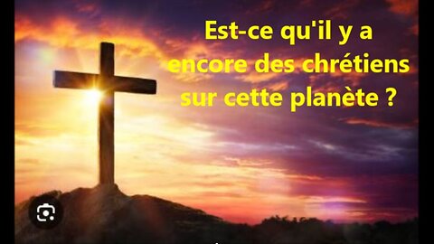 Est-ce qu'il y a encore des chrétiens sur cette planète ?