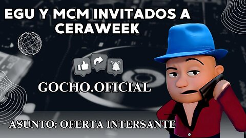 [13MAR2025] EGU Y MCM INVITADOS A CERAWEEK [GOCHO.OFICIAL]