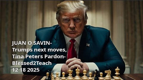 JUAN O SAVIN- Trumps next moves, Tina Peters Pardon- Blessed2Teach 12 18 2025