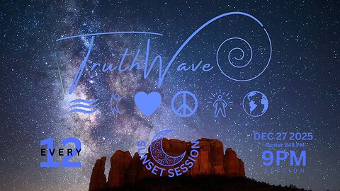TruthWave : SunSET Energy SESSION - December 27 2025