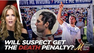 Megyn Kelly Reports on Whether Charlie Kirk Assassination Suspect Will Get the Death Penalty