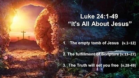 Luke 24:1-49 – “It’s All About Jesus” - Easter 2022 - Calvary Chapel Fergus Falls