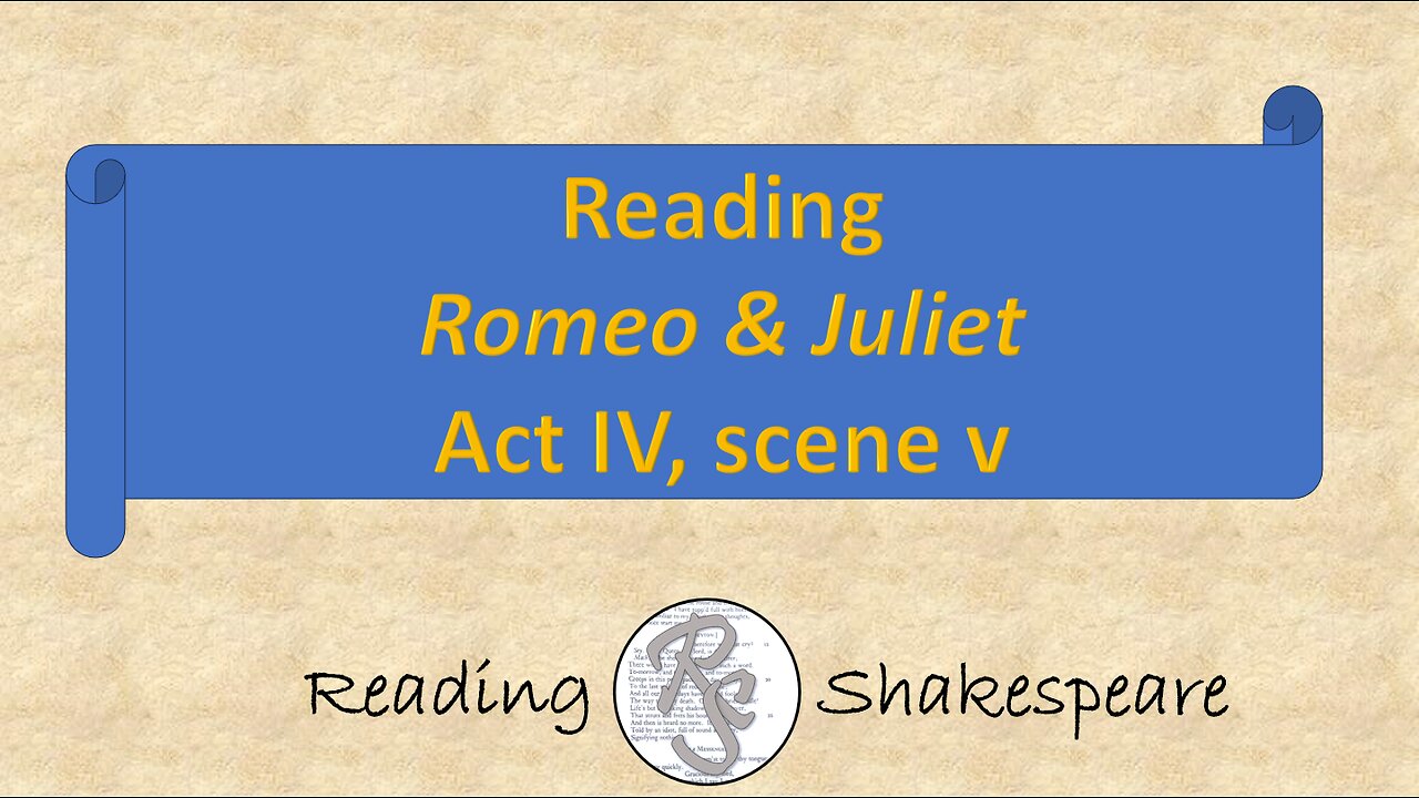 Reading "Romeo & Juliet," Act IV, scene v