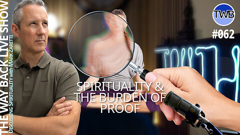 TWB Live Ep.062: The Burden of Proof: Spirituality & Reincarnation - Spirituality w Mark Zaretti