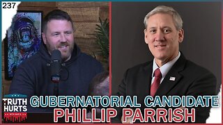 Truth Hurts #237 - Gubernatorial Candidate Phillip Parrish
