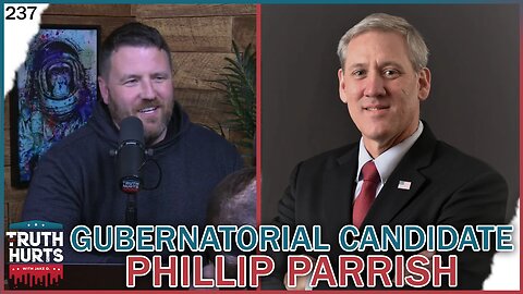 Truth Hurts #237 - Gubernatorial Candidate Phillip Parrish