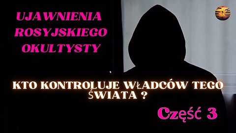 KTO KONTROLUJE WŁADCÓW TEGO ŚWIATA Część 3