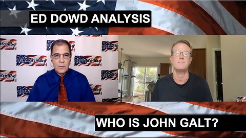 Gold is Money Good, Brace for Deep Recession – Ed Dowd. WHO IS John Galt?