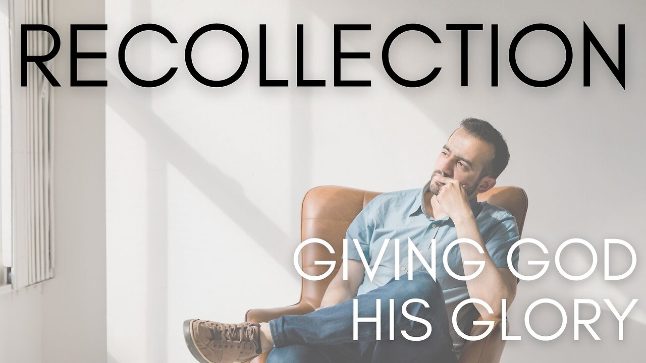 Recollection: Giving God His Glory
