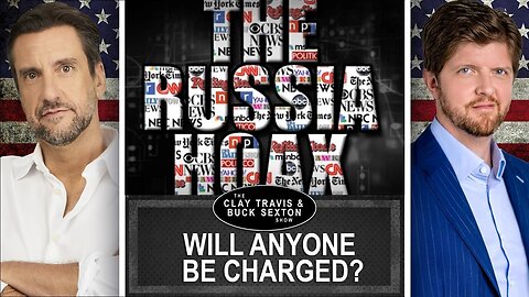 RUSSIAGATE LIES UNRAVEL: Who Will Be Held Accountable? | Clay and Buck