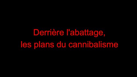 Derrière l'abattage, les plans du cannibalisme