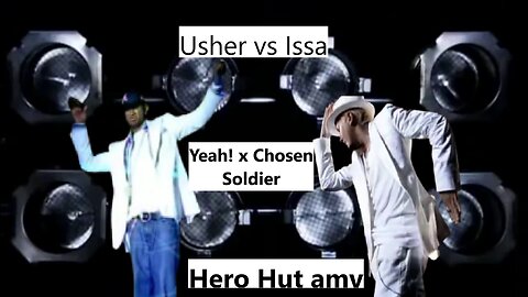 Yeah! x Chosen Soldier (Usher x Issa) (You Jank Duel School) part 2