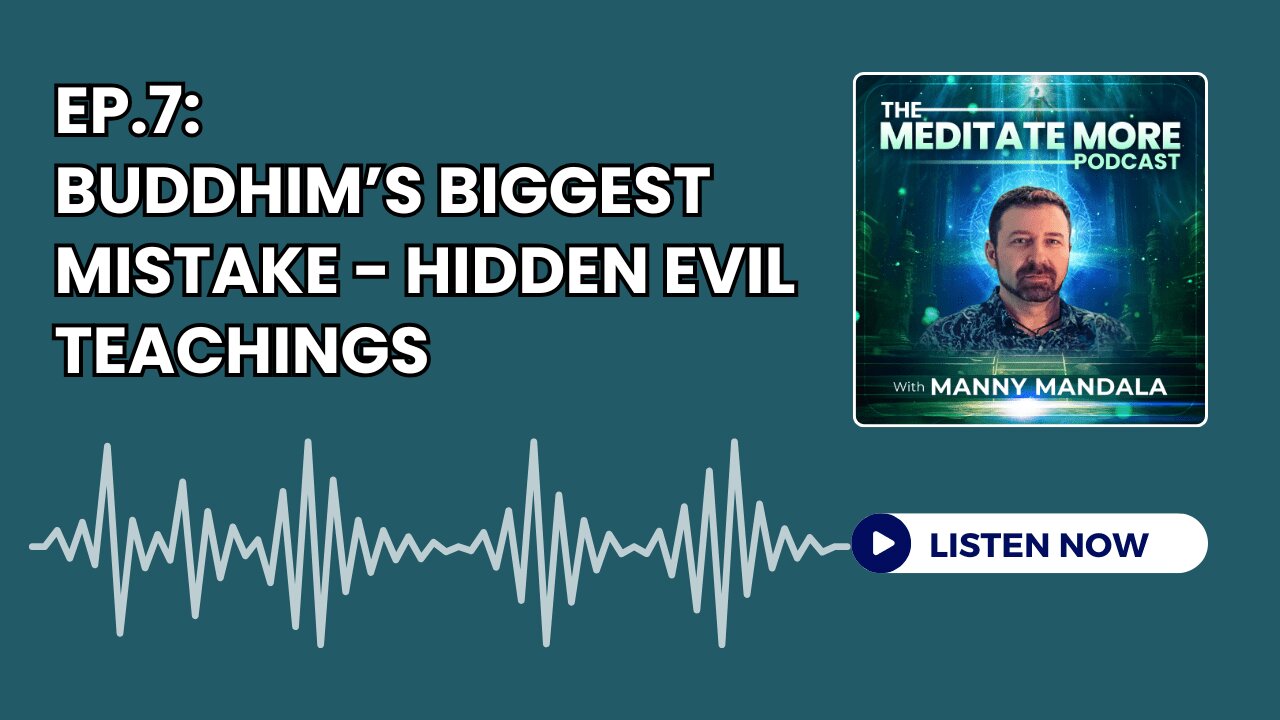 Ep.7: Buddhism's Biggest Mistake - Hidden Evil Teachings