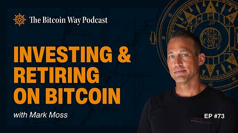 Investing & Retiring on Bitcoin with Mark Moss | Ep. #73