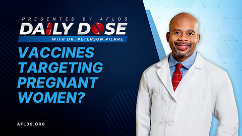 Daily Dose: 'Vaccines Targeting Pregnant Women?' with Dr. Peterson Pierre